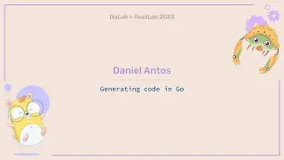 Generating code in Go - Daniel Antos