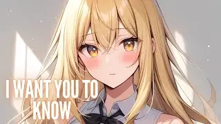 Nightcore - I Want You To Know