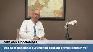 Ara adet kanaması durumunda doktora gitmek gerekir mi?