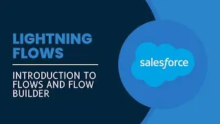 Mastering Salesforce Flows: Exploring Basics, Types, and Flow Builder | Complete Guide for Beginners