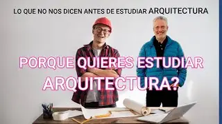WHY DO YOU WANT TO STUDY ARCHITECTURE? What they don't tell us before studying ARCHITECTURE.