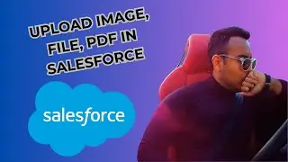 How to Upload image, file, pdf in Salesforce ( 2025 guide )