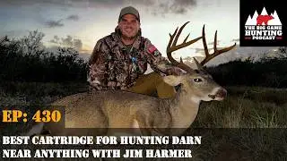 430:  Best Cartridge for Hunting Darn Near Anything With Jim Harmer