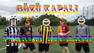 GÖZÜ KAPALI PENALTI YARIŞMASI!! - 3 BÜYÜKLER KAPIŞMASI
