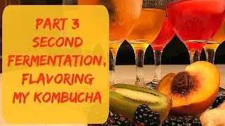 Kombucha Second Fermentation - Bottling, Carbonating & Flavoring Kombucha