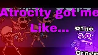 Atrocity got me like… (FNF)