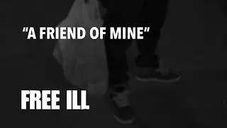 FREE ILL | A Friend Of Mine [2014]