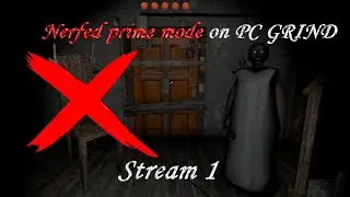 🚨GRANNY NERFED PRIME MOD GRINDING🚨LEARNING PROCESS🚨RECORD: 63%