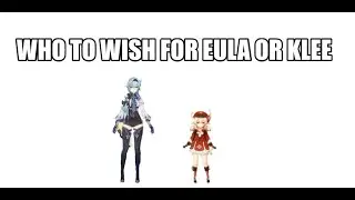 Who to wish for Eula or Klee | Genshin Impact