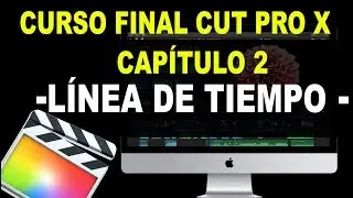 Curso de edición de video - Final Cut pro X - 2020 - 🎬 * Capítulo 2  - La línea de tiempo.