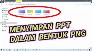 Cara Mengubah File Presentasi (ppt) Menjadi File png (Dari Slide Awal Sampai Akhir Menjadi png)