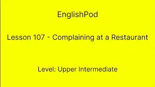 EnglishPod 107 - Upper Intermediate - Complaining at a Restaurant