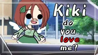 Kiki, do you love me?/gacha club