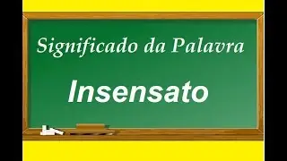 Significado da palavra  Insensato