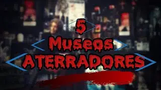 Terror // Top 5 MUSEOS ATERRADORES