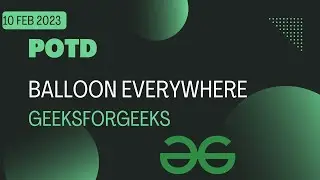 Balloon Everywhere GeeksforGeeks POTD 10 Feb | C++ Solution| #gfg #potd #geeksforgeeks #dsa