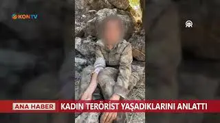Kadın terörist yaşadıklarını anlattı