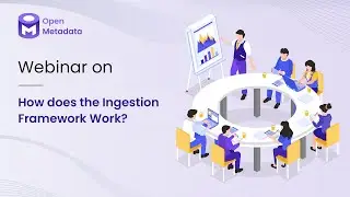 OpenMetadata Webinar on How the Ingestion Framework Works 