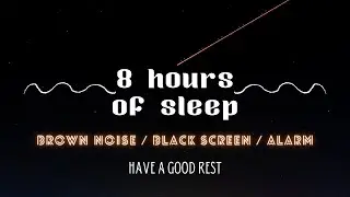 8 hours of sleep - brown noise & black screen & morning alarm