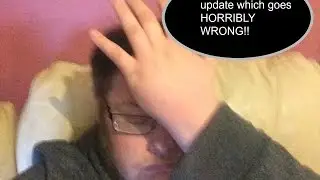 Just a Quick Update Which Goes HORRIBLY WRONG