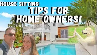 HOUSE SITTING TIPS for HOME OWNERS!