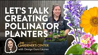 Let's Talk Creating Pollinator Planters 🐝🦋 Design Guru Lauren @ The Gardener's Center
