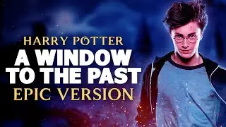 A Window To The Past - Harry Potter | EPIC VERSION
