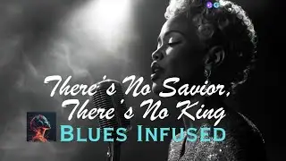 There's No Savior, There's No King - Blues Infused