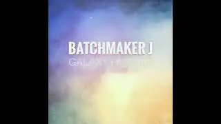 Batchmaker J - Galaxy Hunter (Audio) Experimental House 2022 Caustic 3