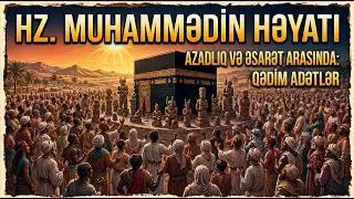 Hz. Muhəmmədin Həyatı 3. Bölüm: Qədim Adətlər- Azadlıq və Əsarət arasında