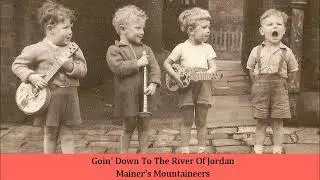 Goin' Down To The River Of Jordan   Mainer's Mountaineers