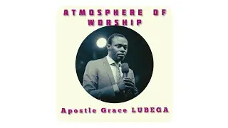 Atmosphere Of Worship Vol 1 - Apostle Grace Lubega |@SoitaGerald
