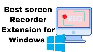 Best Screen Recorder extension for Windows 10 |  For Windows 11