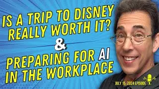 Full Show: Is a Trip to Disney Really Worth It? and Preparing for AI in the Workplace