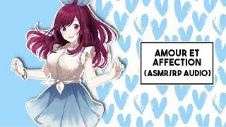[ASMR/AUDIO RP] - ♡ Amour et Affection ♡
