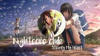 Nightcore - Steady My Heart