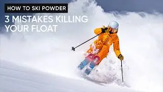 How to Ski Powder | 3 Mistakes Killing Your Float