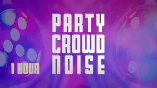 Party Sounds Ambient Party Crowd Noise and Video - 1 Hour