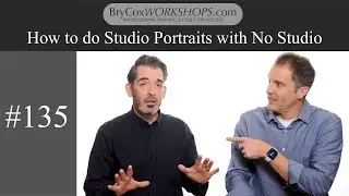 How to do Studio Portraits with No Studio – #135 BryCoxWORKSHOPS.com