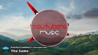 Arensky & Luminoiz - The Same (ft. Anna-Sophia Henry)