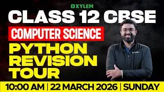 CLASS 12 CBSE COMPUTER SCIENCE | PYTHON REVISION TOUR | Xylem 12 CBSE
