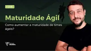 LIVE 130 | Como aumentar a maturidade de times ágeis