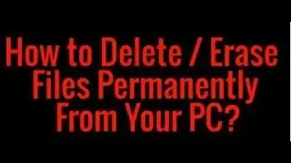 How to Delete / Erase Files Permanently?