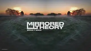 Mirrored Theory - Bring it back