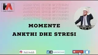 Halil Avdulli - Momente ankthi dhe stresi