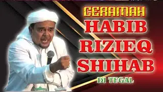 CERAMAH HABIB RIZIEQ SHIHAB DI TEGAL