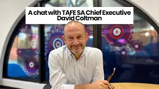 A chat with TAFE SA Chief Executive David Coltman