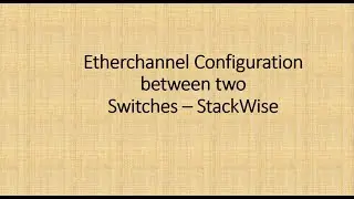 How to Configure Etherchannel between two Cisco Switches -  Access Stack to Radial/Core