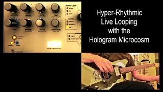 Hyper-Rhythmic Live Looping with the Hologram Microcosm