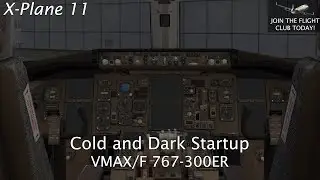 X-Plane 11 - VMAX/FF 767-300ER Cold and Dark Tutorial